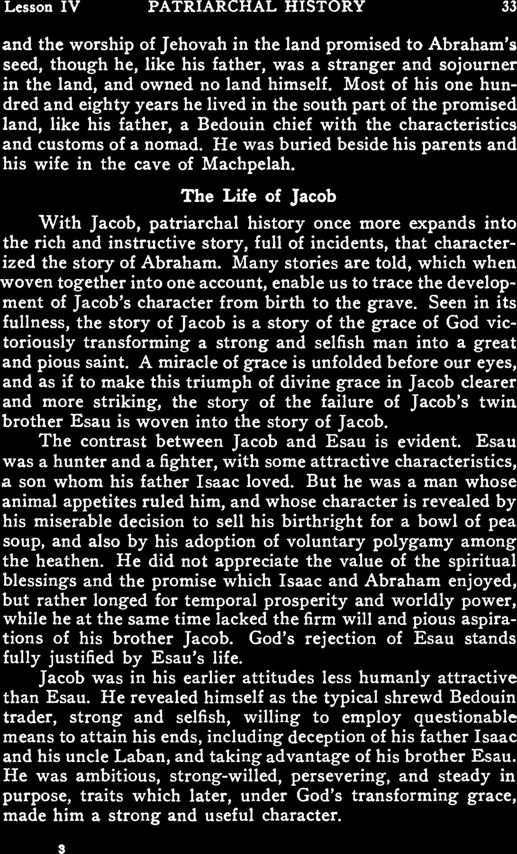 Lesson IV PATRIARCHAL HISTORY 33 nd the worship of Jehovh in the lnd promised to Abrhm s seed, though he, like his fther, ws strnger nd sojourner in the lnd, nd owned no lnd himself.