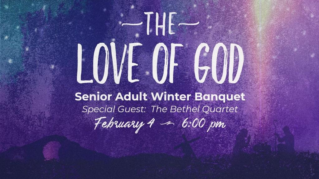 SENIOR ADULTS Senior Adult Winter Banquet Monday, February 4 6:00 PM All BBC adults are invited to our annual Senior Adult Winter Banquet featuring The Bethel Quartet!