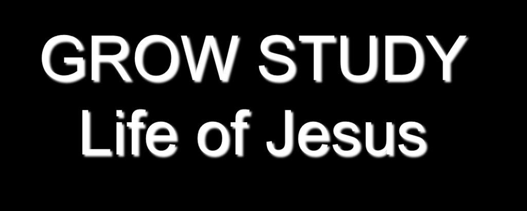 GROW STUDY Life of Jesus The