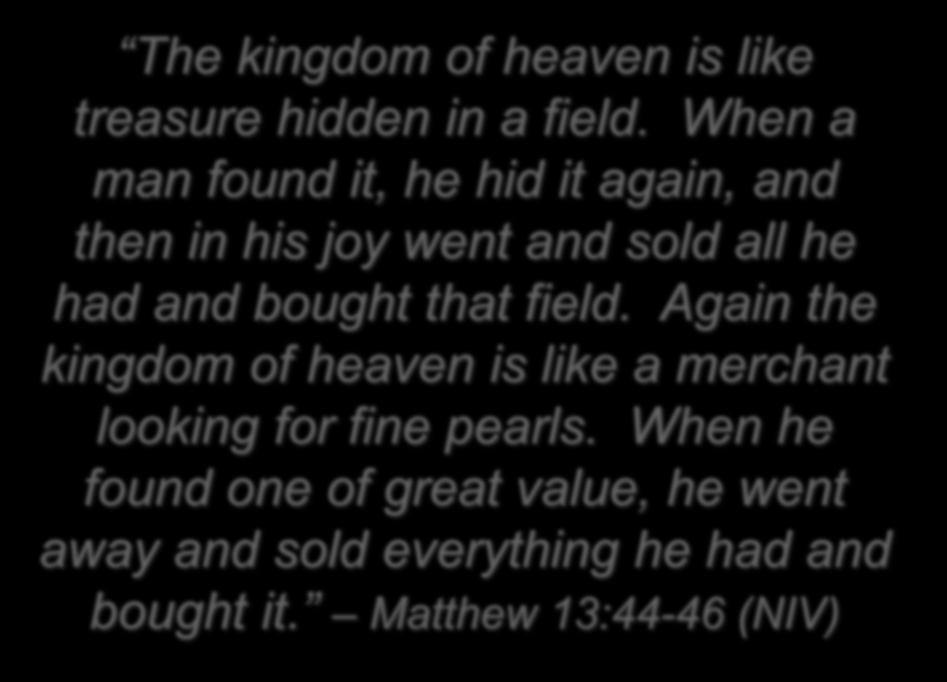 The kingdom of heaven is like treasure hidden in a field.