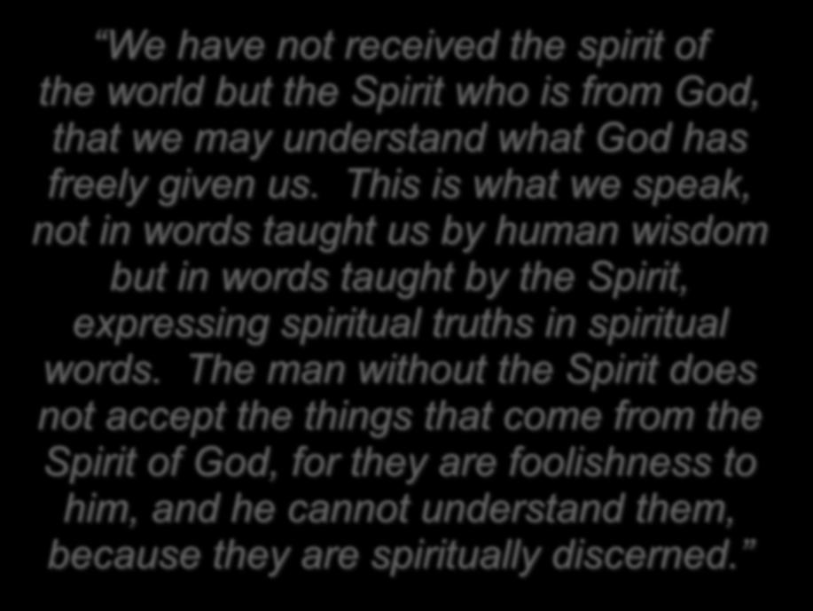 We have not received the spirit of the world but the Spirit who is from God, that we may understand what God has freely given us.