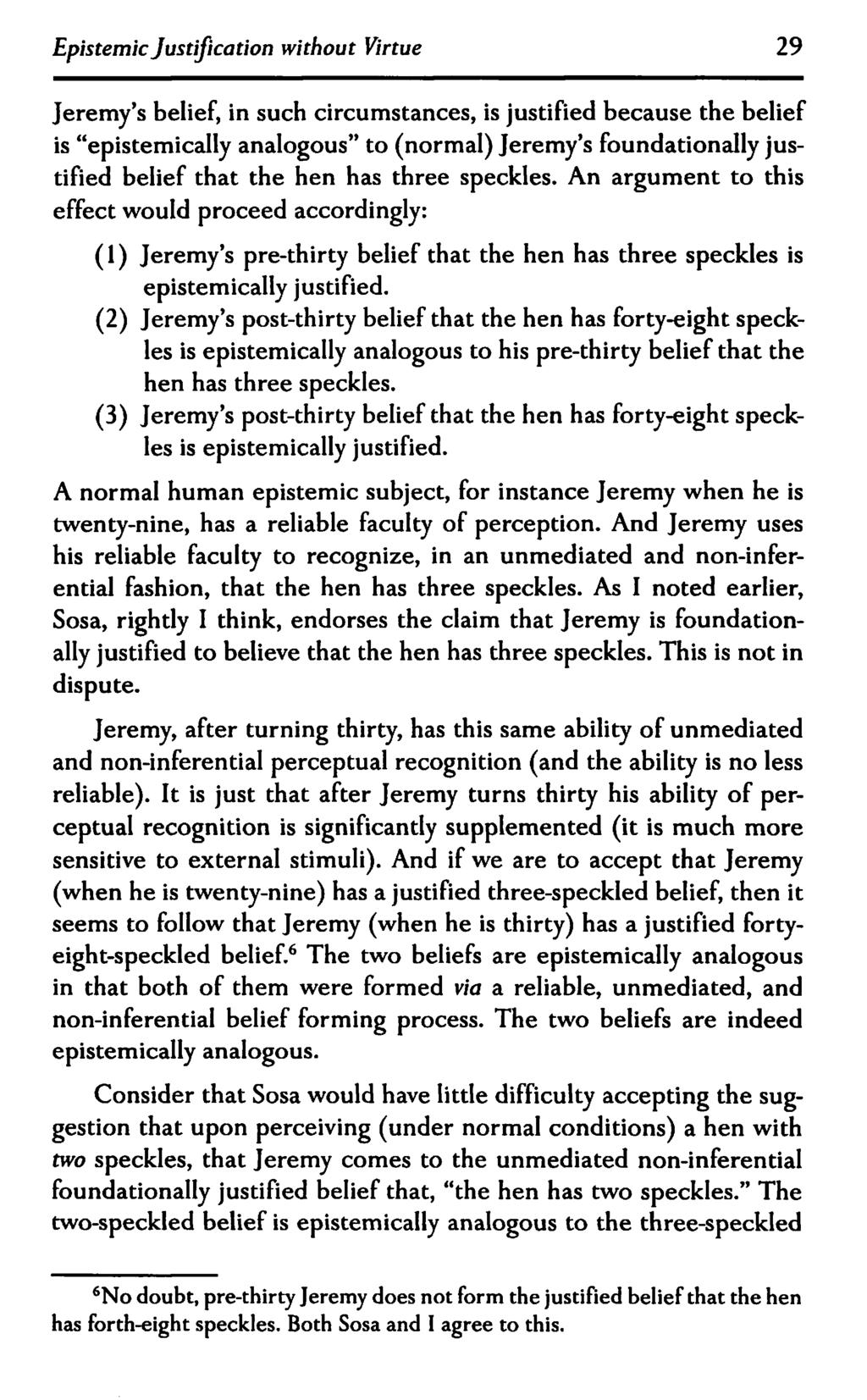 Epistemic Justification without Virtue 29 Jeremy's belief, in such circumstances, is justified because the belief is "epistemically analogous" to (normal) Jeremy's foundationally justified belief