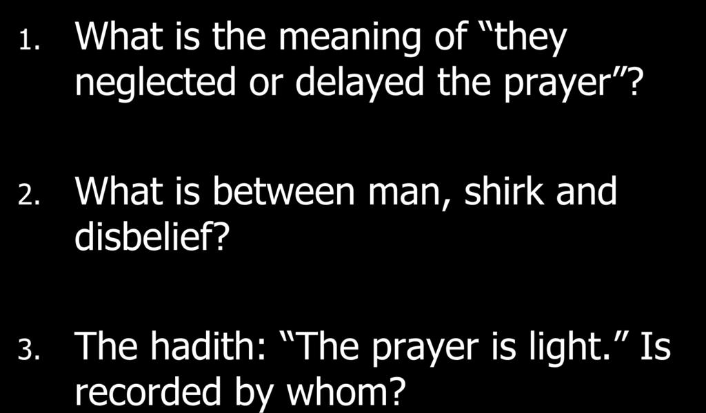 As-Salaat 1. What is the meaning of they neglected or delayed the prayer? 2.