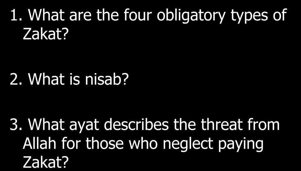 Zakat? 2. What is nisab? 3.