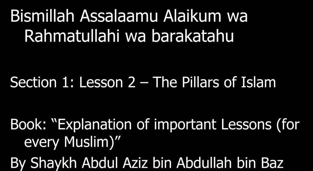 Islam is My Way of Life Bismillah Assalaamu Alaikum wa Rahmatullahi wa barakatahu Section 1: Lesson 2 The