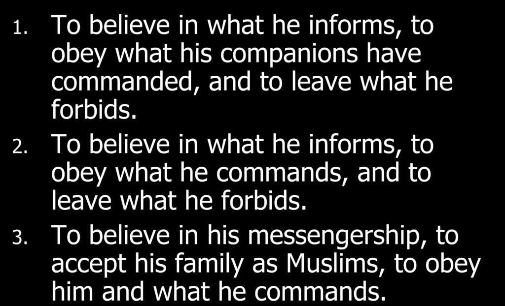 The testimony of Muhammadar-Rasoolullah clarifies and includes which phrase below? 1. To believe in what he informs, to obey what his companions have commanded, and to leave what he forbids.