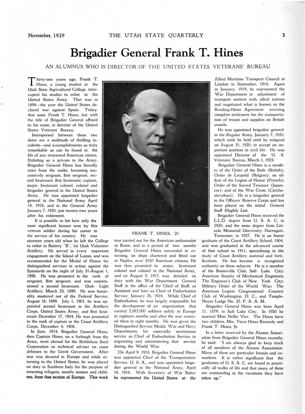 November, 1929 THE UTAH STATE QUARTERLY 3 Brgader General Frank T. Hnes AN ALUMNUS WHO S DRECTOR OF THE UNTED STATES VETERANS' BUREAU T hrty-one years ago, Frank T.
