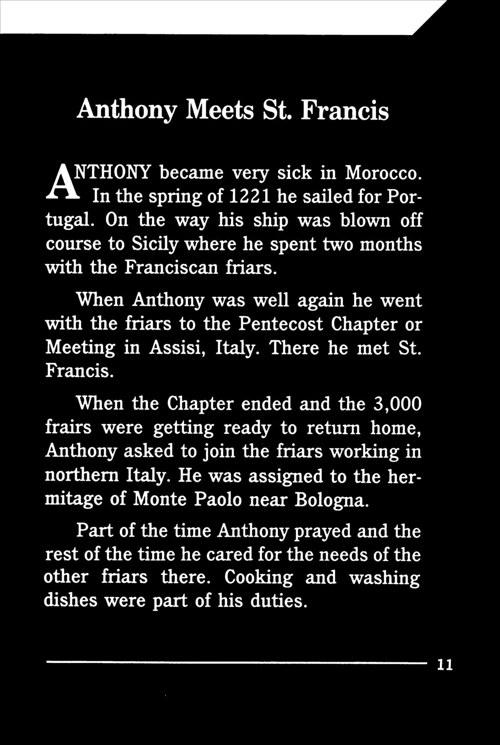 When Anthony was well again he went with the friars to the Pentecost Chapter or Meeting in Assisi, Italy. There he met St. Francis.