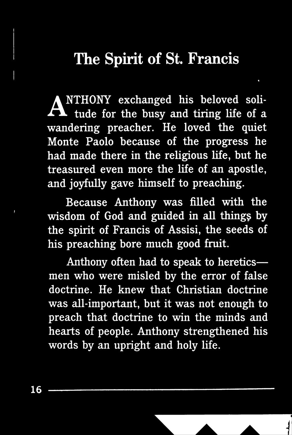 of an apostle, Because Anthony was filled with the wisdom of God and guided in all things by the spirit of Francis of Assisi, the seeds of his preaching bore much good fruit.