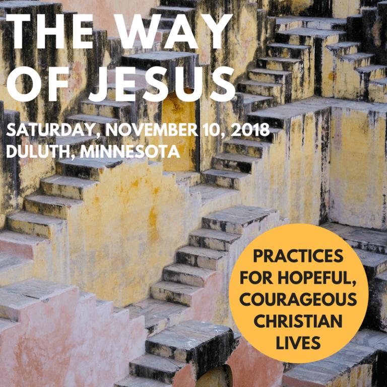 The Way of Jesus: Practices for Hopeful, Courageous Christian Lives Saturday, November 10, 9 to noon What does that mean, The Way of Jesus?