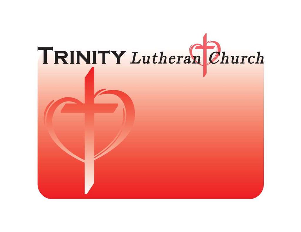 TRINITY Lutheran Church 3040 Town Avenue New Port Richey, FL 34655 trinitytlc1@yahoo.com tlctrinity.org Pastor: Marc E. Nauman Assistant Pastor: Dr.