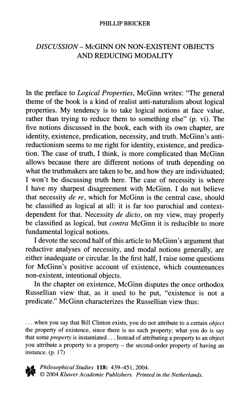 PHILLIP BRICKER DISCUSSION - McGINN ON NON-EXISTENT OBJECTS AND REDUCING MODALITY In the preface to Logical Properties, McGinn writes: "The general theme of the book is a kind of realist