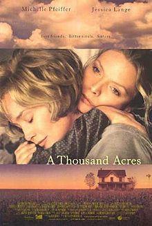 A Thousand Acres 1997, by Jocelyn Moorhouse The story of King Lear told from the viewpoint of the two elder daughters,