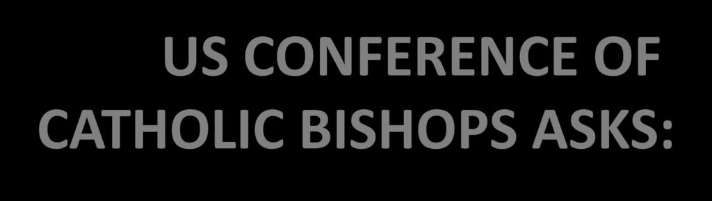 US CONFERENCE OF CATHOLIC BISHOPS ASKS: Can we do our good works without having to compromise our faith?
