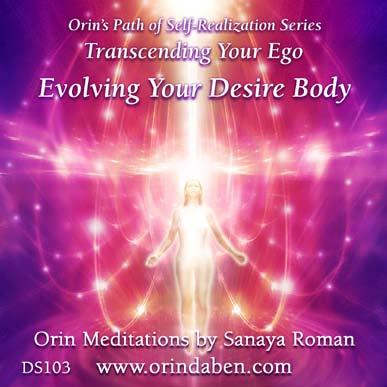 Transcending Your Ego Evolving Your Desire Body Orin Meditations by Sanaya Roman Music by Thaddeus Written