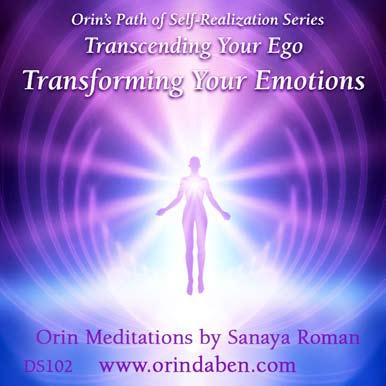 Transcending Your Ego: Transforming Your Emotions Orin Meditations by Sanaya Roman Music by Thaddeus Written