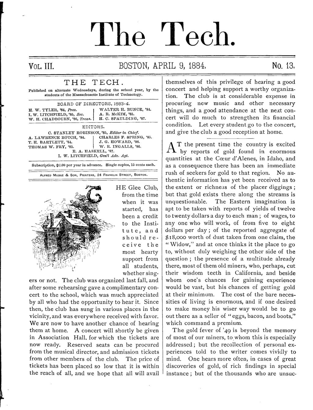 The Tech. VOL, L. BOSTON, APRL 9, 1884. No. 13, Publshed on alternate Wednesdays, durng the school year, by the students of the Massachusetts nsttute of Technology. BOARD OF DRECTORS, 183-4. E. W. TYLER, '84, Pre8.