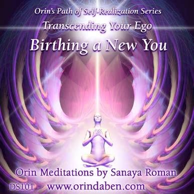 Transcending Your Ego Birthing a New You Orin Meditations by Sanaya Roman Music by Thaddeus Written