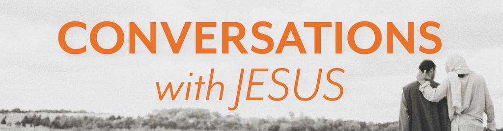 QUESTIONS FOR CONVERSATIONS WITH JESUS #1 - John 3:1-21 1. In your own life experience what have been the most challenging conversations you ve had?