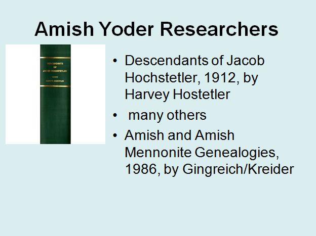 Amish Researchers As the Amish tend to marry within the community, we have some excellent historical data and books on those families.