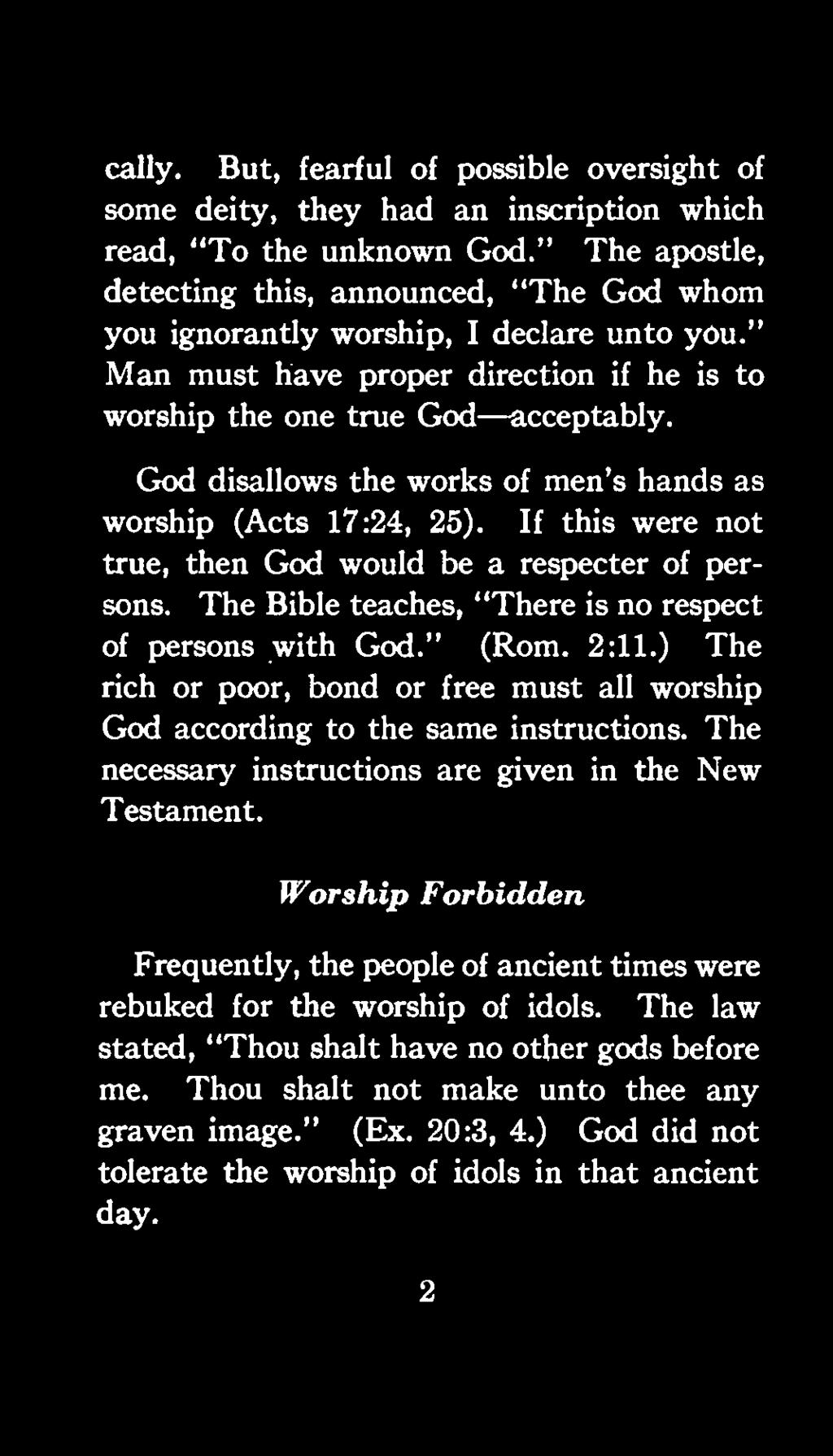 God disallows the works of men's hands as worship (Acts 17:24, 25). If this were not true, then God would be a resp ecter of persons. The Bible teaches, "There is no respect of persons with God.