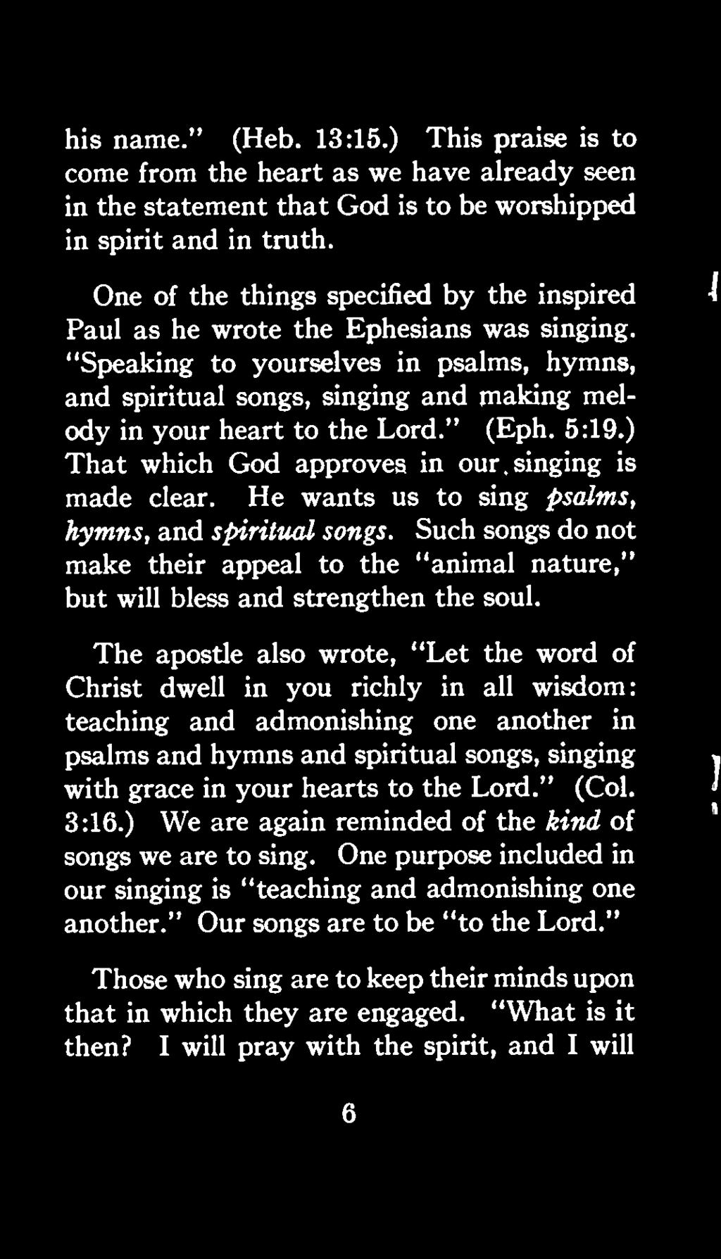 The apostle also wrote, "Let the word of Christ dwell in you richly in all wisdom: teaching and admonishing one another in psalms and hymns and spiritual songs, singing with grace in