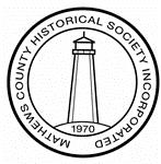 Mathews County Historical Society, Inc. Spring 2019 Newsletter P.O. Box 855 Mathews, VA 23109-0855 mathewscountyhistoricalsociety.