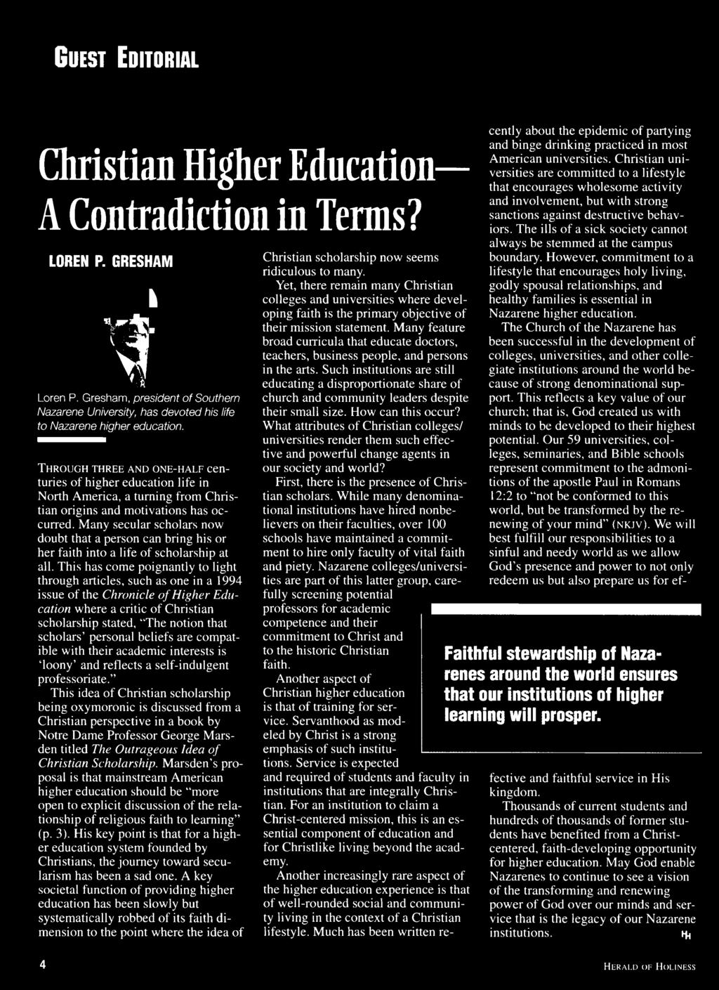 T h r o u g h t h r e e a n d o n e - h a l f centuries of higher education life in North America, a turning from Christian origins and motivations has occurred.