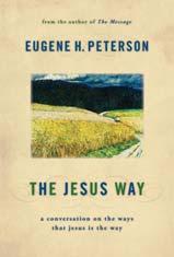 The Jesus Way: A Conversation on the Ways That Jesus Is the Way By Eugene H. Peterson (Published by Eerdmans - ISBN 080282949X) * A way of sacrifice. A way of failure. A way on the margins.