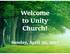 Welcome to Unity Church! Sunday, April 30, 2017