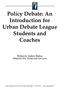 Policy Debate: An Introduction for Urban Debate League Students and Coaches Written by Andrew Brokos Edited by Eric Tucker and Les Lynn