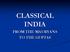CLASSICAL INDIA FROM THE MAURYANS TO THE GUPTAS