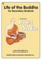 Life of the Buddha for Secondary Students   Web site:  Buddha Dharma Education Association Inc.