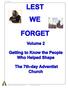 LEST WE FORGET. Volume 2. Getting to Know the People Who Helped Shape. The 7th-day Adventist Church