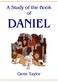 A Study of the Book of DANIEL. Gene Taylor
