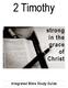 2 Timothy. 2 Timothy. strong in the grace of Christ. Integrated Bible Study Guide