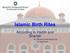 Islamic Birth Rites. According to Hadith and Shariah. By: Moulana Suhail Manya Sb Principal Imam