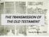 THE TRANSMISSION OF THE OLD TESTAMENT. Randy Broberg, 2004