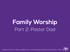 Family Worship. Part 2: Pastor Dad