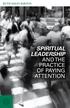 SPIRITUAL LEADERSHIP AND THE PRACTICE OF PAYING ATTENTION RUTH HALEY BARTON -1-