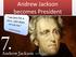 Andrew Jackson becomes President