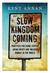 SLOW KINGDOM COMING STUDY GUIDE. Reflection Questions for Individuals or Groups BY JEFF CROSBY AND KENT ANNAN. For Single- or Multiple-Session Use