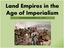 Land Empires in the Age of Imperialism THE EUROPEAN MOMENT ( )