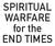 SPIRITUAL WARFARE for the END TIMES