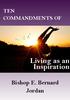 TEN COMMANDMENTS OF. Living as an Inspiration. Bishop E. Bernard Jordan