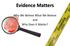 Evidence Matters. Why We Believe What We Believe and Why Does It Matter?