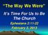 The Way We Were. It s Time For Us to Be The Church. Ephesians 2:11-22 February 3, 2013