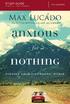 ANXIOUS for NOTHING. FINDING CALM in a CHAOTIC WORLD STUDY GUIDE FIVE SESSIONS. Max Lucado. with Jenna Lucado Bishop