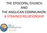 THE EPISCOPAL CHURCH AND THE ANGLICAN COMMUNION: A STRAINED RELATIONSHIP