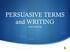 PERSUASIVE TERMS and WRITING. Notes PowerPoint